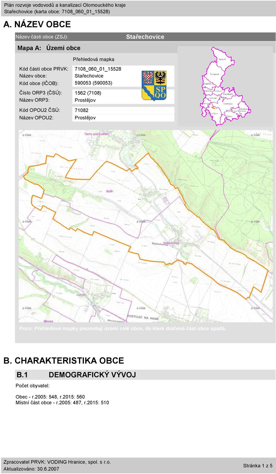 OPOU2: Prostějov Stařechovice Pozn: Přehledové mapky prezentují území celé obce, do které dotčená část obce spadá. B.