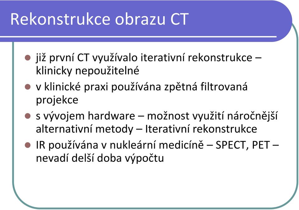 s vývojem hardware možnost využití náročnější alternativní metody Iterativní