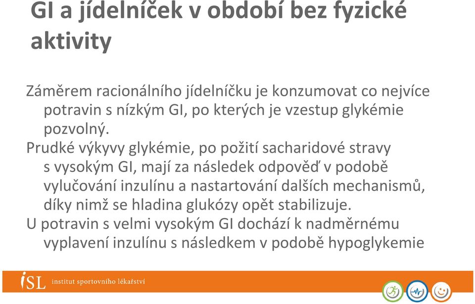 Prudké výkyvy glykémie, po požití sacharidové stravy svysokým GI, mají za následek odpověď vpodobě vylučování