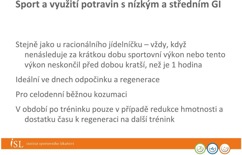 kratší, než je 1 hodina Ideální ve dnech odpočinku a regenerace Pro celodenní běžnou kozumaci