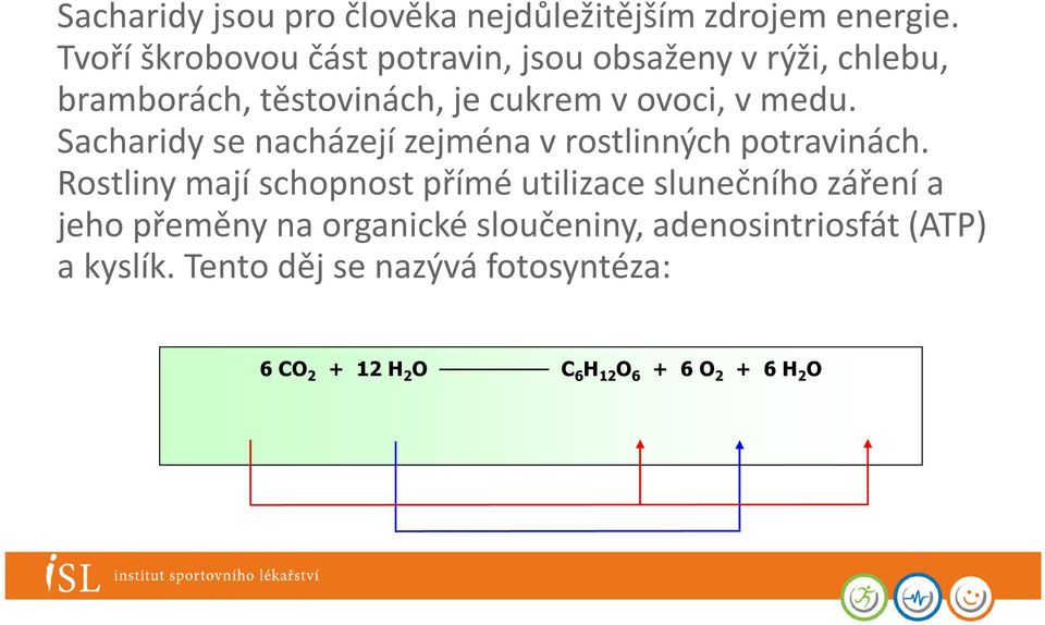 Sacharidy se nacházejí zejména vrostlinných potravinách.