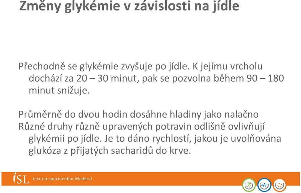 Průměrně do dvou hodin dosáhne hladiny jako nalačno Různé druhy různě upravených potravin