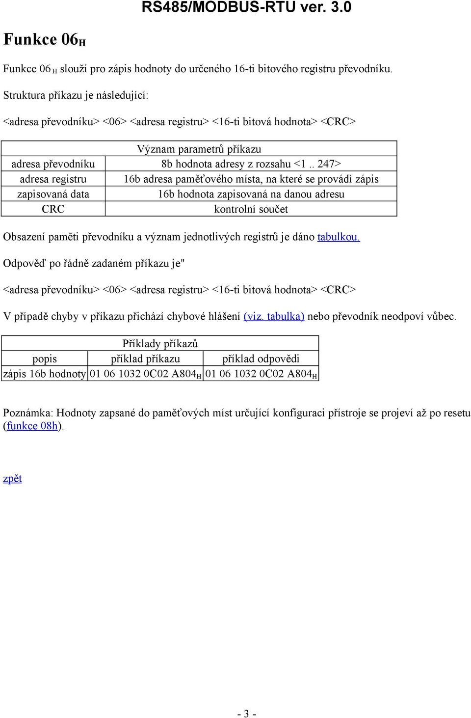 . 247> adresa registru 16b adresa paměťového místa, na které se provádí zápis zapisovaná data 16b hodnota zapisovaná na danou adresu CRC kontrolní součet Obsazení paměti převodníku a význam