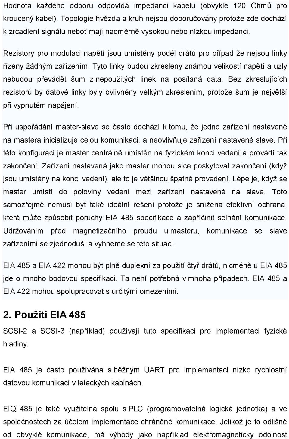 Rezistory pro modulaci napětí jsou umístěny podél drátů pro případ že nejsou linky řízeny žádným zařízením.