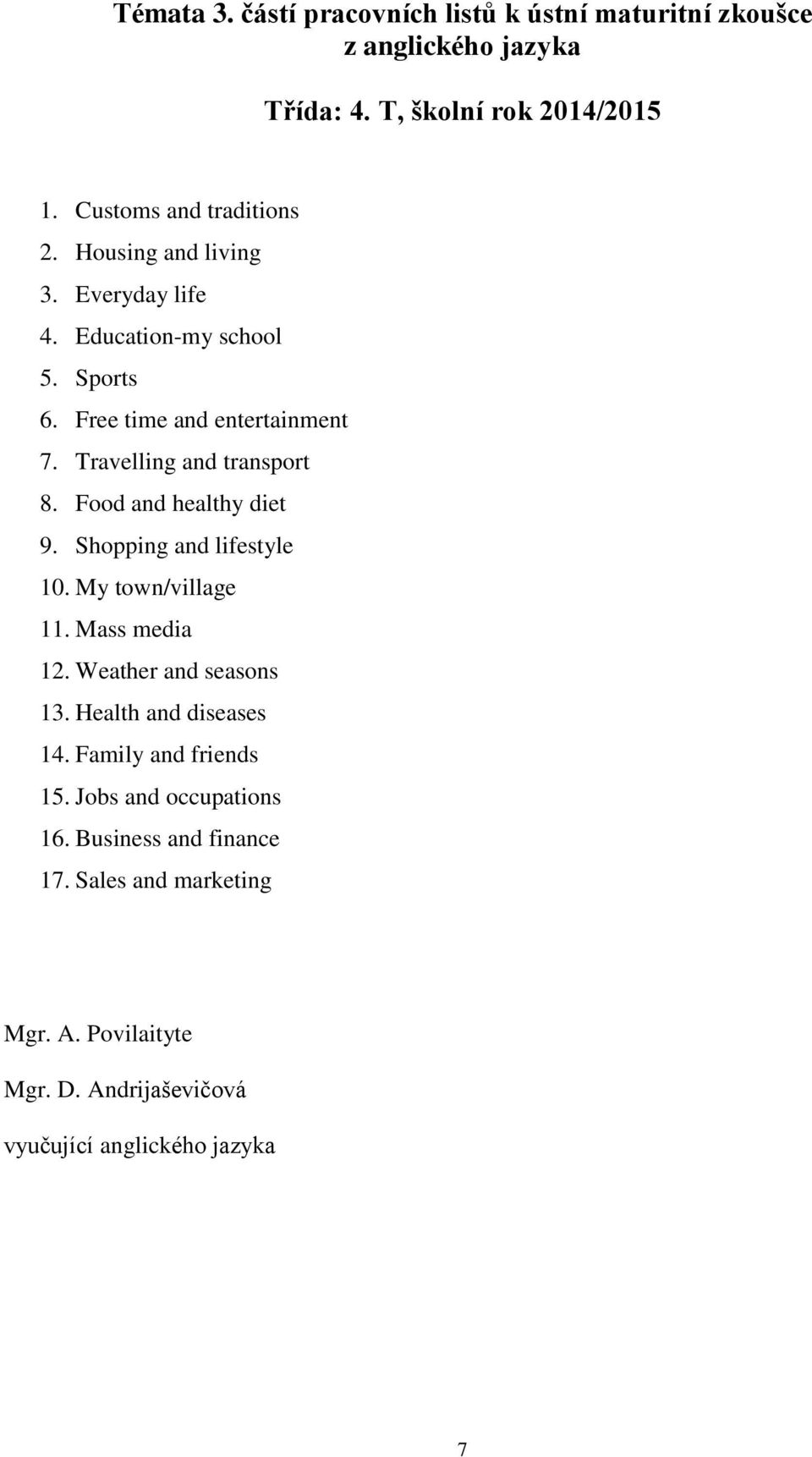 Food and healthy diet 9. Shopping and lifestyle 10. My town/village 11. Mass media 12. Weather and seasons 13. Health and diseases 14.