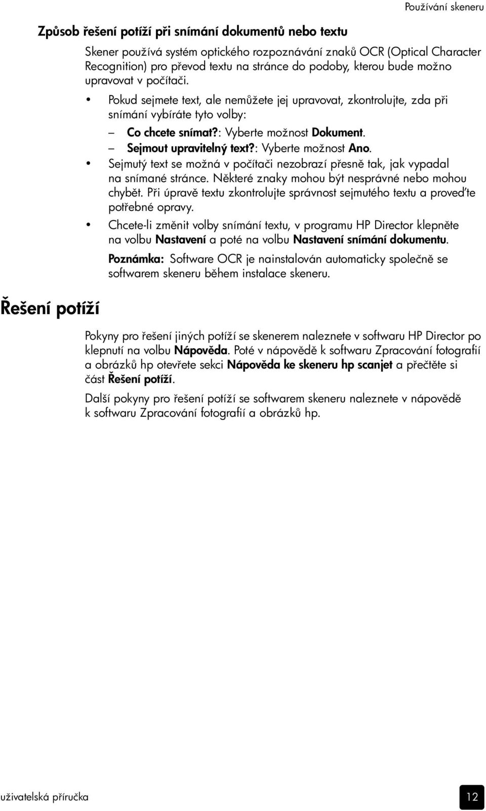 Sejmout upravitelný text?: Vyberte možnost Ano. Sejmutý text se možná v počítači nezobrazí p esn tak, jak vypadal na snímané stránce. N které znaky mohou být nesprávné nebo mohou chyb t.