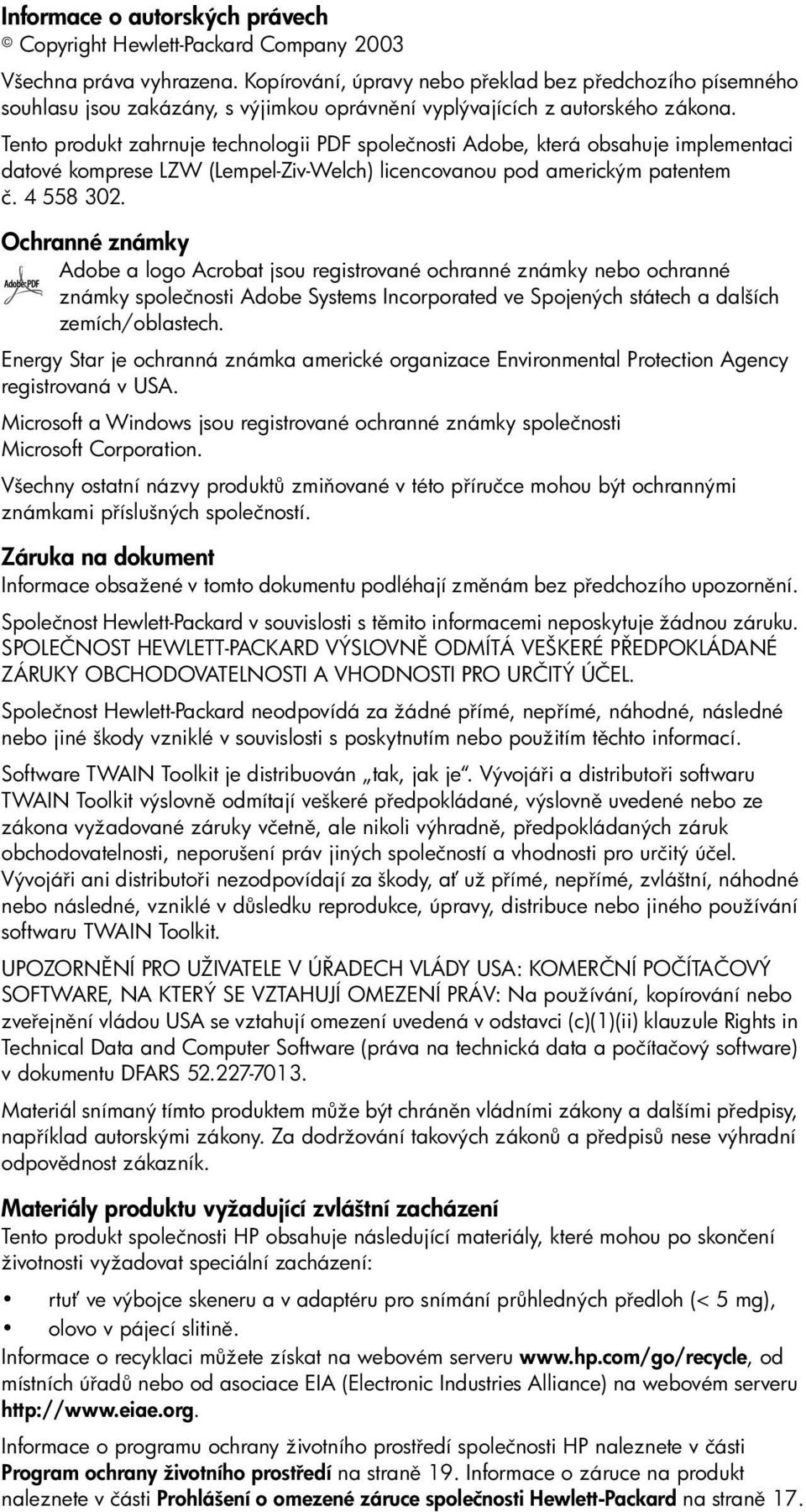 Tento produkt zahrnuje technologii PDF společnosti Adobe, která obsahuje implementaci datové komprese LZW (Lempel-Ziv-Welch) licencovanou pod americkým patentem č.4 558 302.