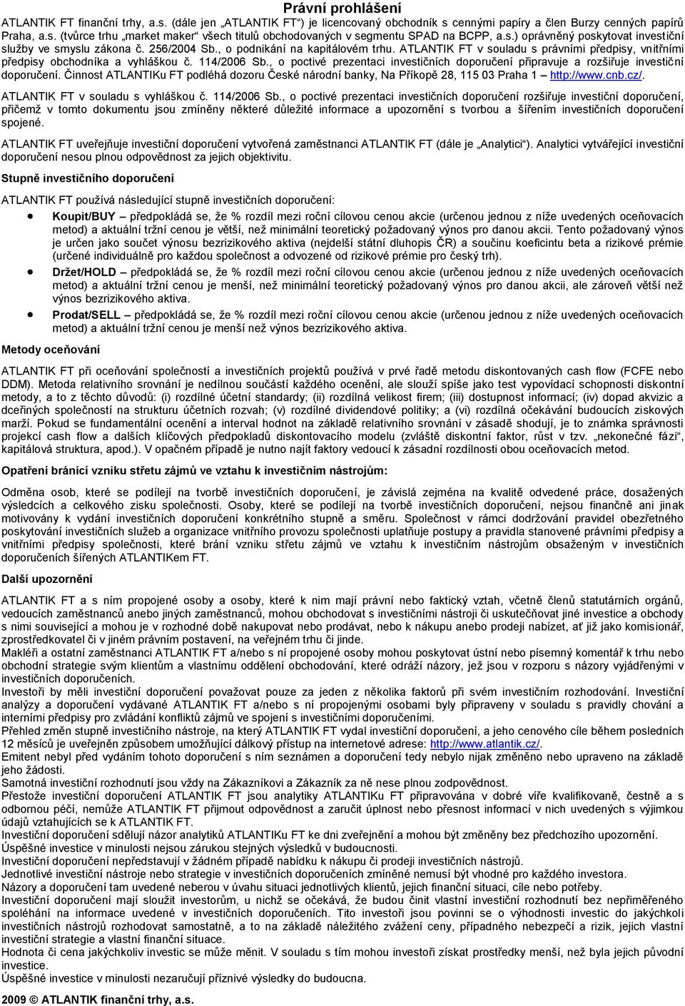 114/2006 Sb., o poctivé prezentaci investičních doporučení připravuje a rozšiřuje investiční doporučení.