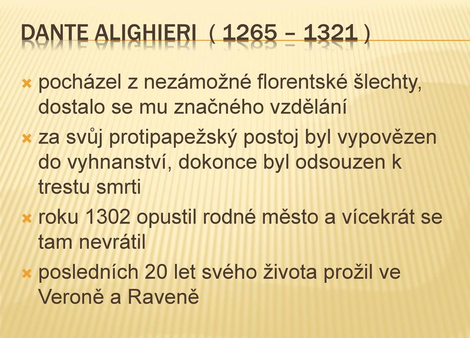 vyhnanství, dokonce byl odsouzen k trestu smrti roku 1302 opustil rodné město