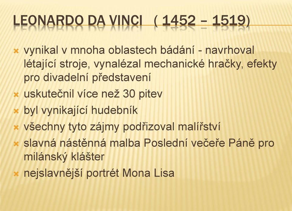 než 30 pitev byl vynikající hudebník všechny tyto zájmy podřizoval malířství slavná