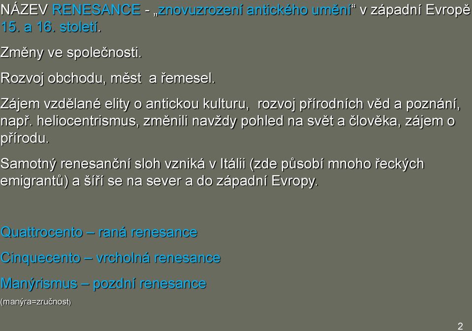 heliocentrismus, změnili navždy pohled na svět a člověka, zájem o přírodu.