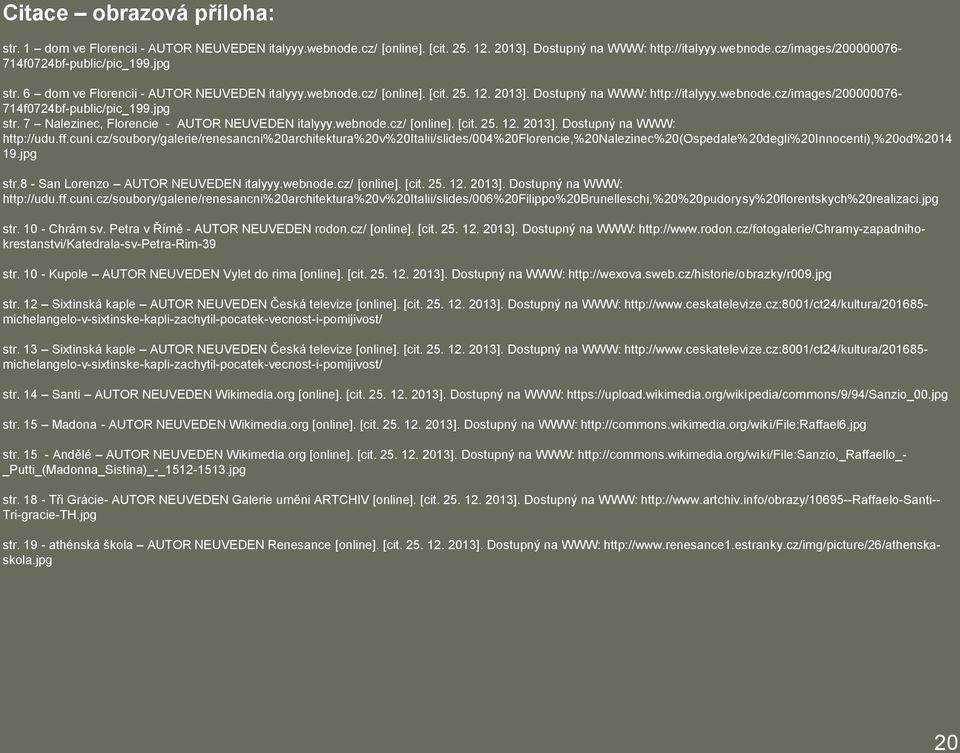 webnode.cz/ [online]. [cit. 25. 12. 2013]. Dostupný na WWW: http://udu.ff.cuni.