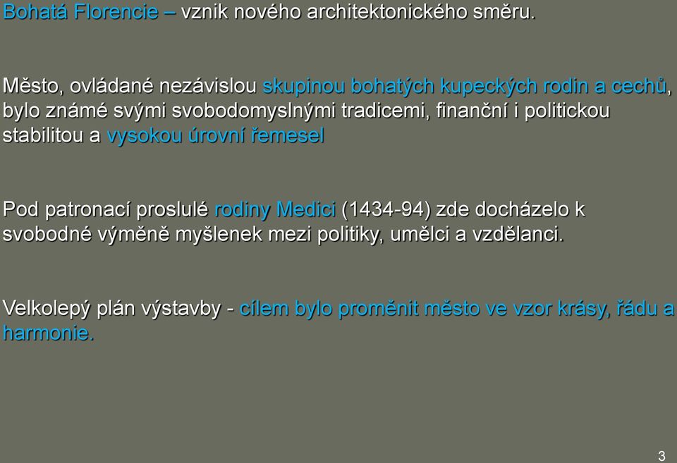 tradicemi, finanční i politickou stabilitou a vysokou úrovní řemesel Pod patronací proslulé rodiny Medici