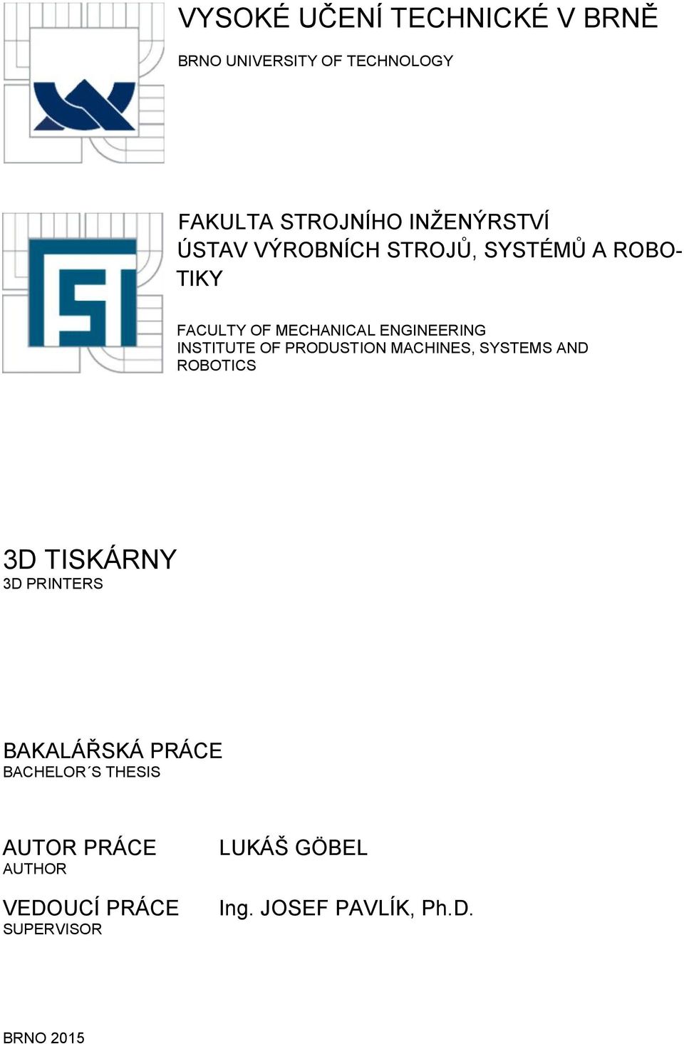 PRODUSTION MACHINES, SYSTEMS AND ROBOTICS 3D TISKÁRNY 3D PRINTERS BAKALÁŘSKÁ PRÁCE BACHELOR