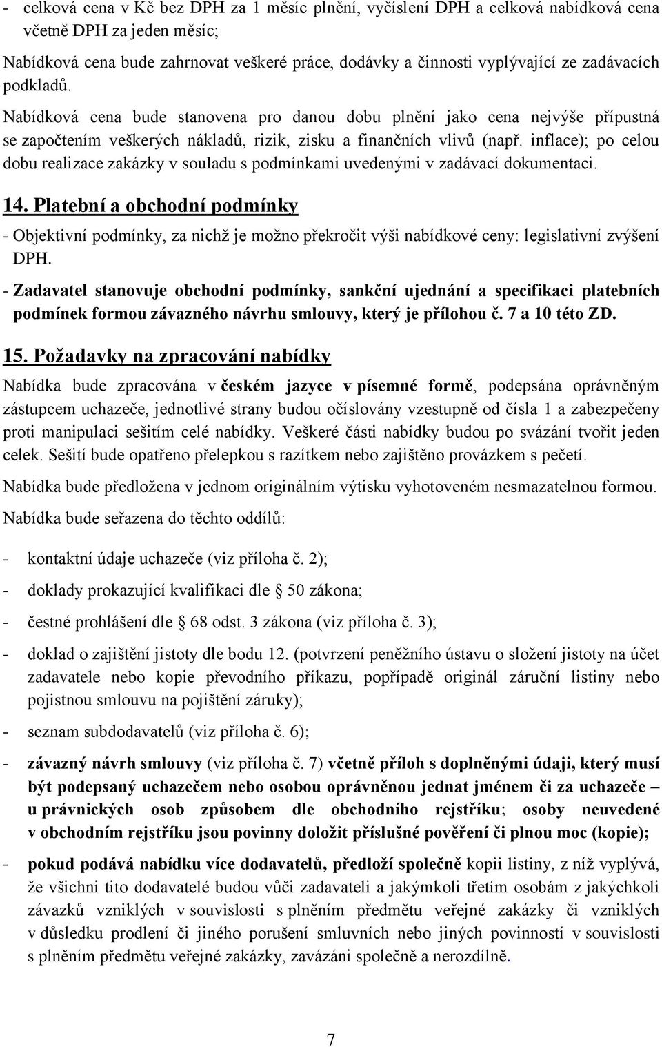 inflace); po celou dobu realizace zakázky v souladu s podmínkami uvedenými v zadávací dokumentaci. 14.