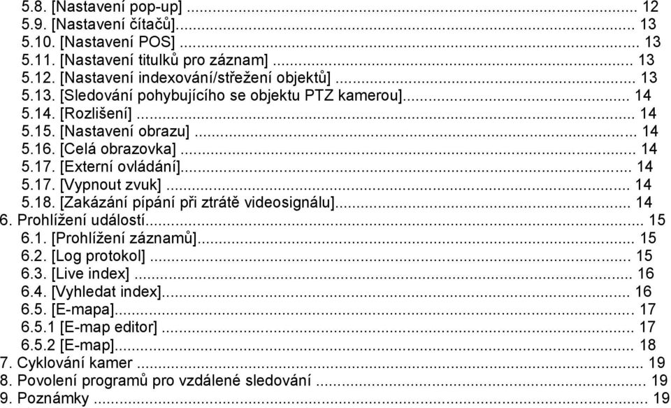 [Zakázání pípání při ztrátě videosignálu]... 14 6. Prohlížení událostí... 15 6.1. [Prohlížení záznamů]... 15 6.2. [Log protokol]... 15 6.3. [Live index]... 16 6.4. [Vyhledat index].