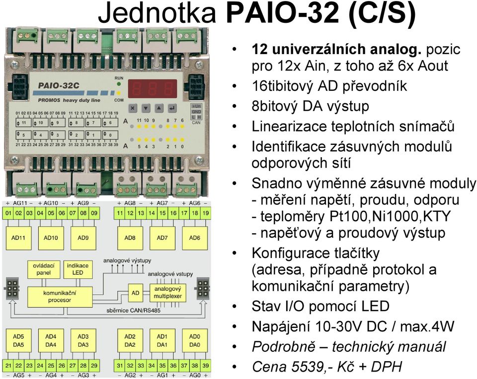 zásuvných modulů odporových sítí Snadno výměnné zásuvné moduly - měření napětí, proudu, odporu - teploměry