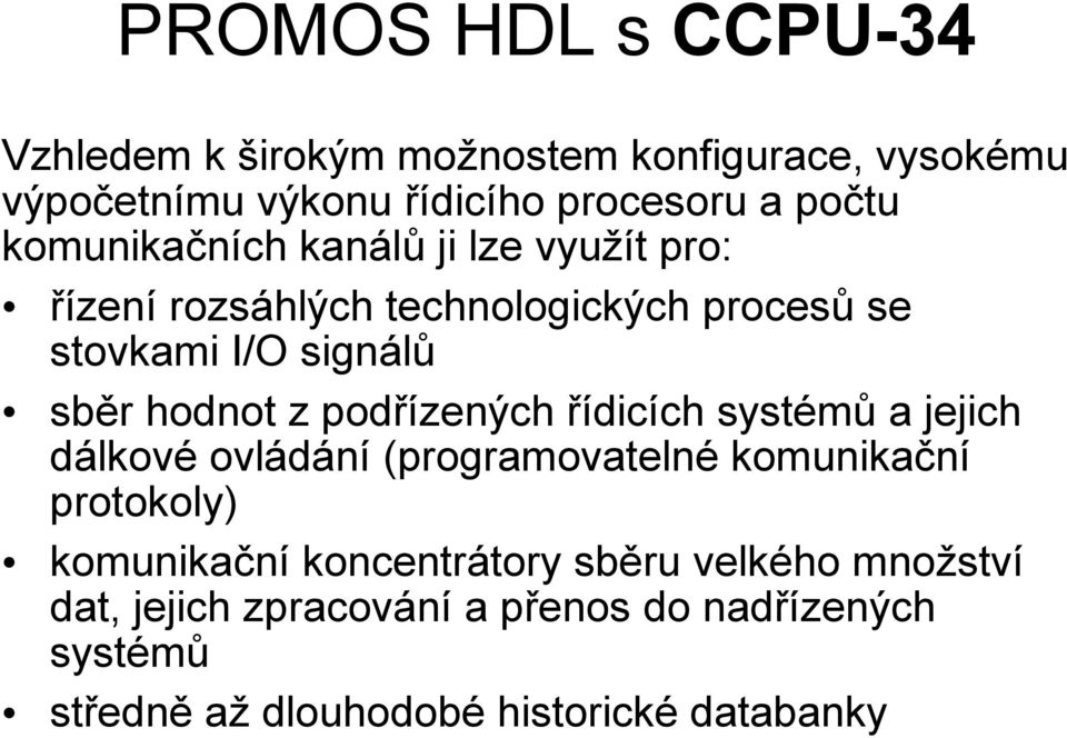 podřízených řídicích systémů a jejich dálkové ovládání (programovatelné komunikační protokoly) komunikační