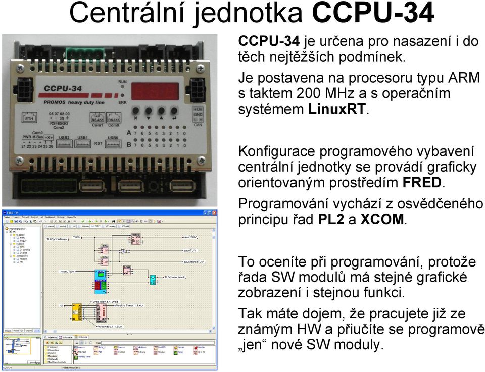 Konfigurace programového vybavení centrální jednotky se provádí graficky orientovaným prostředím FRED.