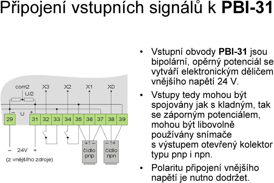 Vstupy tedy mohou být spojovány jak s kladným, tak se záporným potenciálem, mohou být