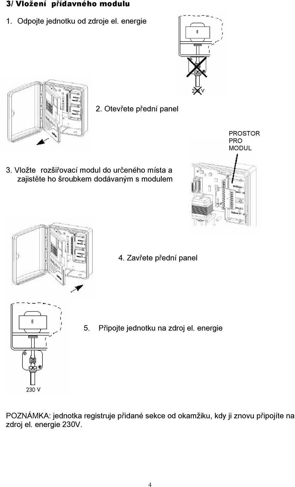 Vložte rozšiřovací modul do určeného místa a zajistěte ho šroubkem dodávaným s modulem 4.