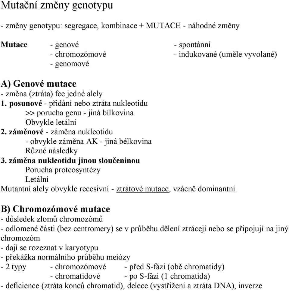 záměnové - záměna nukleotidu - obvykle záměna AK - jiná bélkovina Různé následky 3.