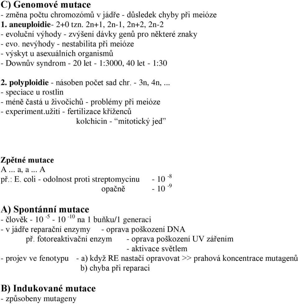 .. - speciace u rostlin - méně častá u živočichů - problémy při meióze - experiment.užití - fertilizace kříženců kolchicin - mitotický jed Zpětné mutace A... a, a... A př.: E.