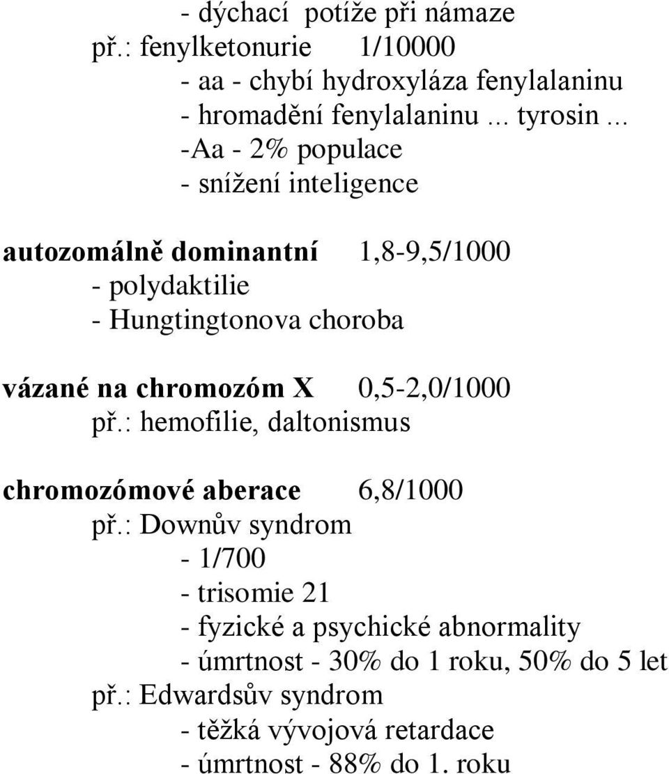 chromozóm X 0,5-2,0/1000 př.: hemofilie, daltonismus chromozómové aberace 6,8/1000 př.