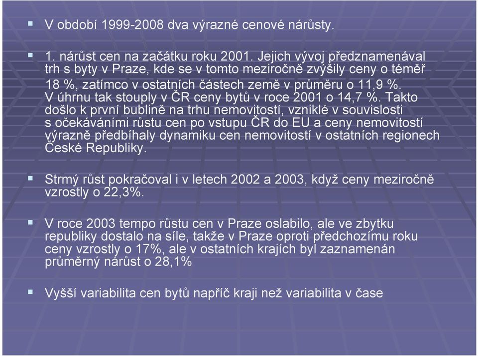 V úhrnu tak stouply v ČR ceny bytů v roce 2001 o 14,7 %.