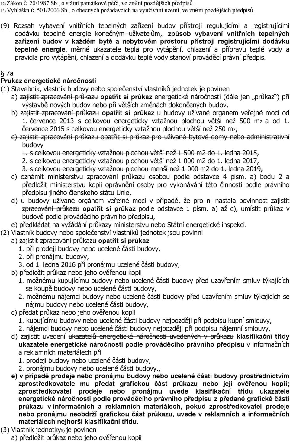 každém bytě a nebytovém prostoru přístroji registrujícími dodávku tepelné energie, měrné ukazatele tepla pro vytápění, chlazení a přípravu teplé vody a pravidla pro vytápění, chlazení a dodávku teplé