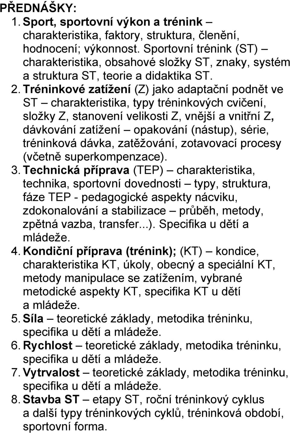 Tréninkové zatíţení (Z) jako adaptační podnět ve ST charakteristika, typy tréninkových cvičení, složky Z, stanovení velikosti Z, vnější a vnitřní Z, dávkování zatížení opakování (nástup), série,