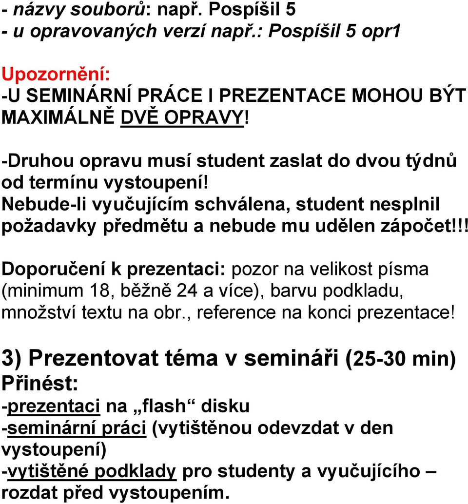 !! Doporučení k prezentaci: pozor na velikost písma (minimum 18, běžně 24 a více), barvu podkladu, množství textu na obr., reference na konci prezentace!