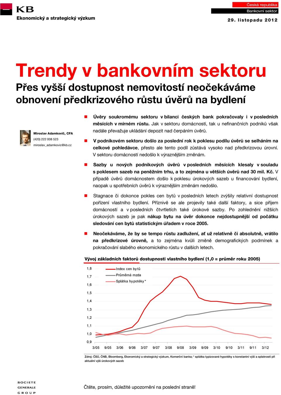 cz Úvěry soukromému sektoru v bilanci českých bank pokračovaly i v posledních měsících v mírném růstu.