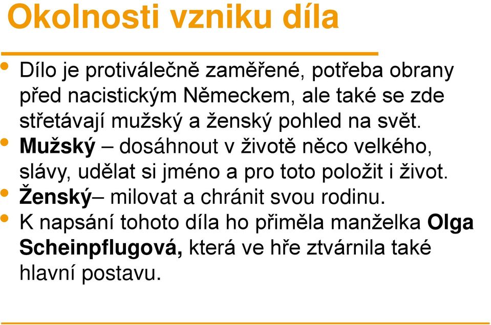 Mužský dosáhnout v životě něco velkého, slávy, udělat si jméno a pro toto položit i život.