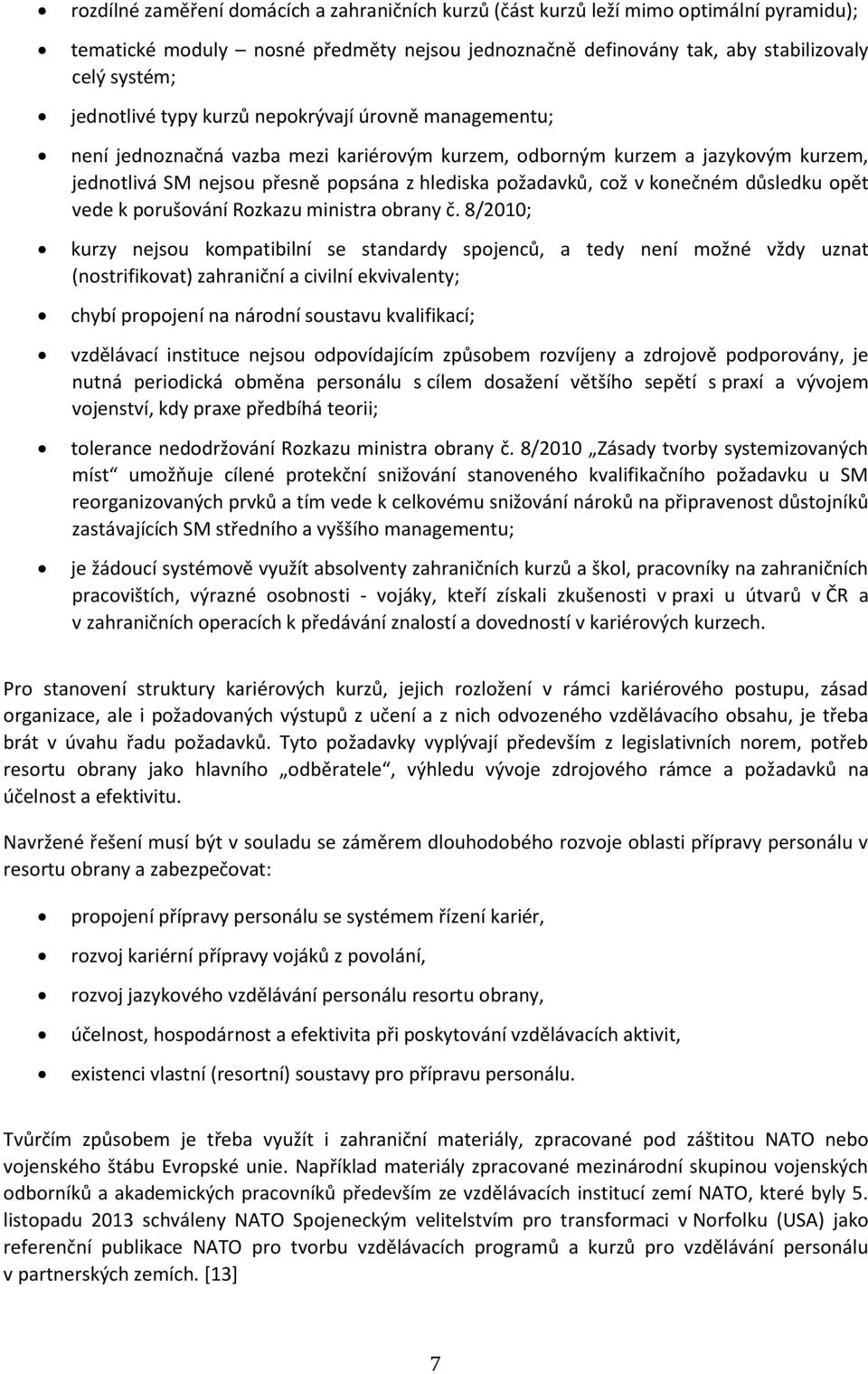 důsledku opět vede k porušování Rozkazu ministra obrany č.