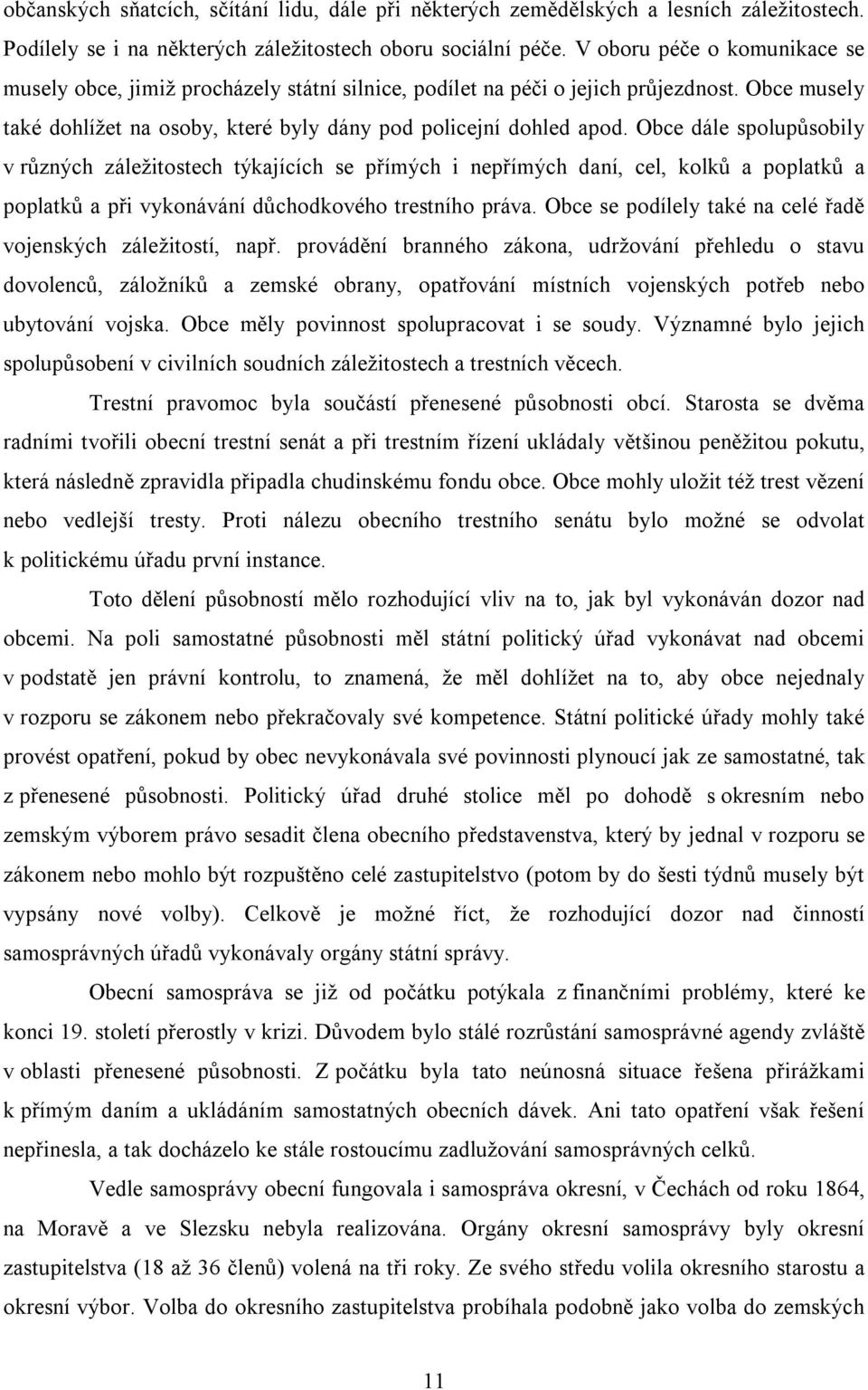 Obce dále spolupůsobily v různých záležitostech týkajících se přímých i nepřímých daní, cel, kolků a poplatků a poplatků a při vykonávání důchodkového trestního práva.