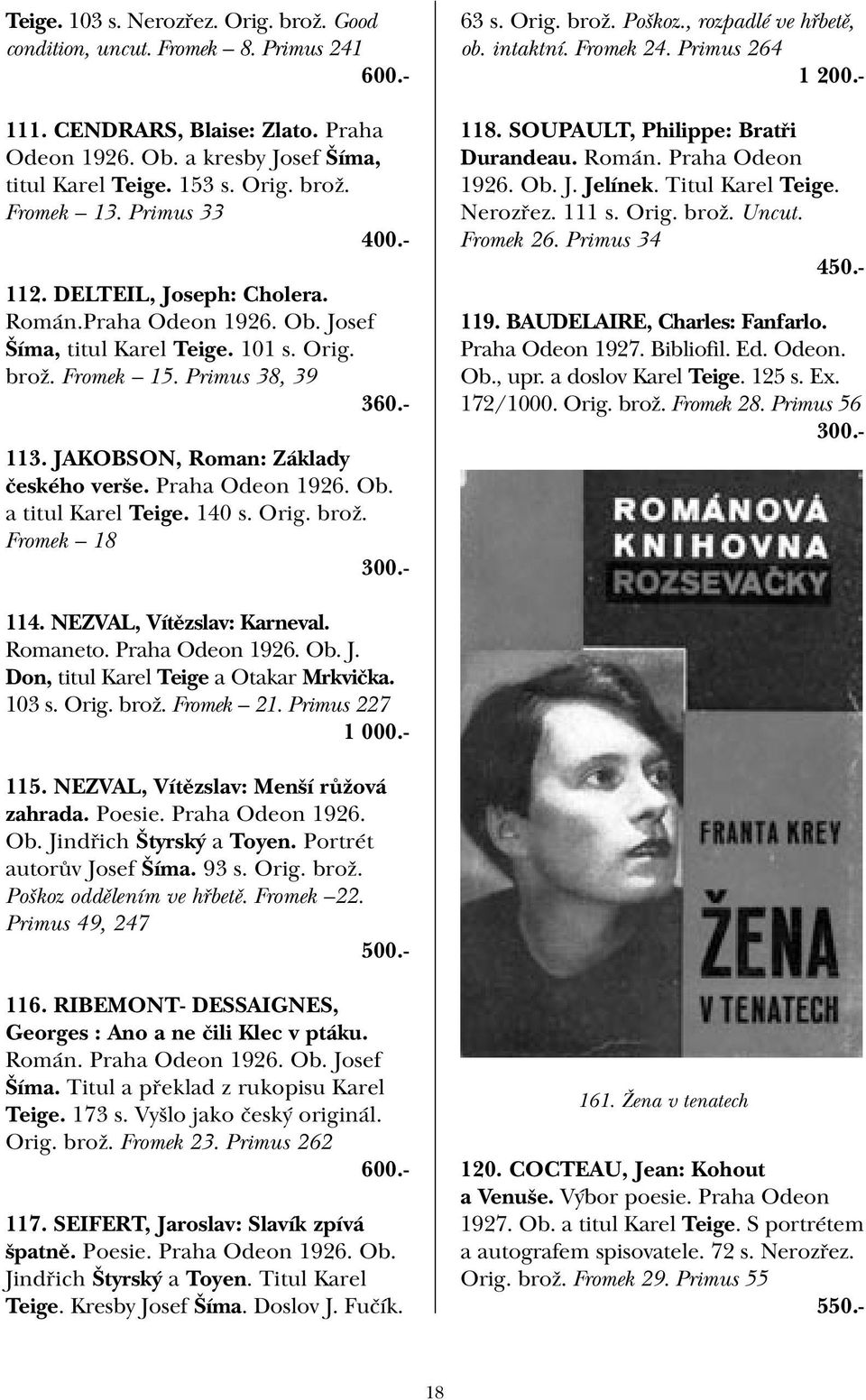 Praha Odeon 1926. Ob. a titul Karel Teige. 140 s. Orig. brož. Fromek 18 63 s. Orig. brož. Poškoz., rozpadlé ve hřbetě, ob. intaktní. Fromek 24. Primus 264 1 200.- 118.