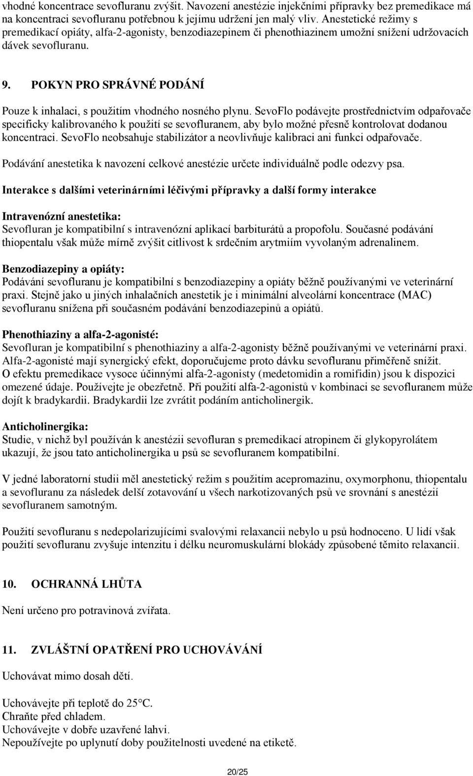 POKYN PRO SPRÁVNÉ PODÁNÍ Pouze k inhalaci, s použitím vhodného nosného plynu.
