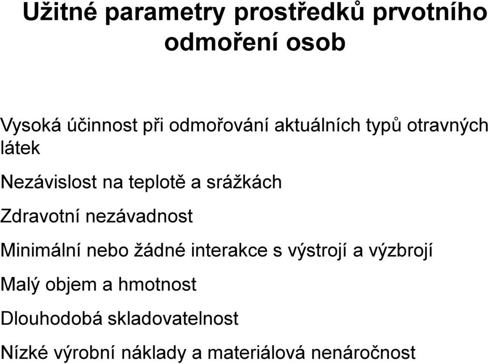 Zdravotní nezávadnost Minimální nebo žádné interakce s výstrojí a výzbrojí Malý