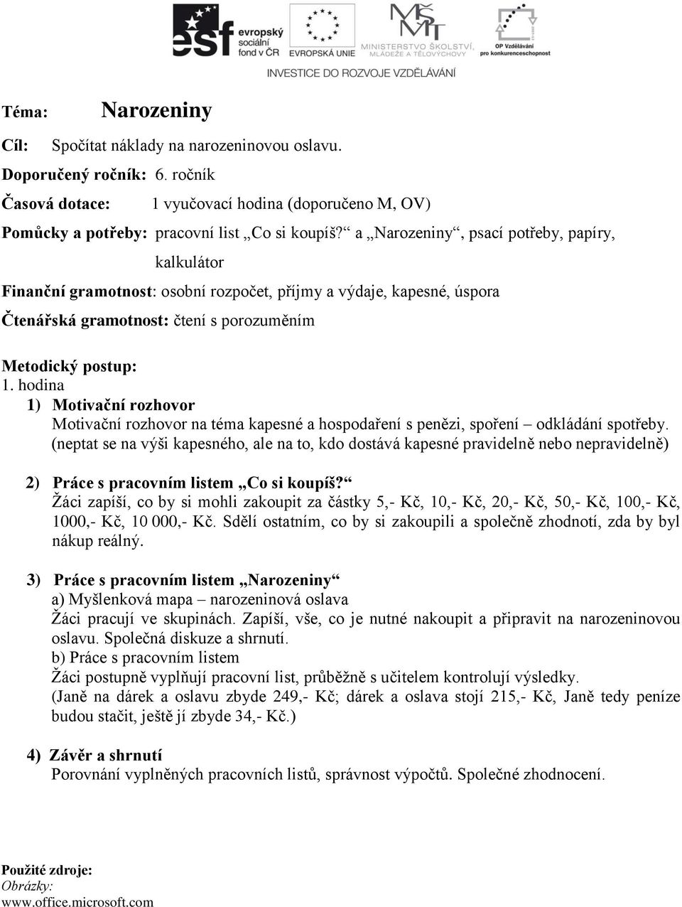 hodina 1) Motivační rozhovor Motivační rozhovor na téma kapesné a hospodaření s penězi, spoření odkládání spotřeby.