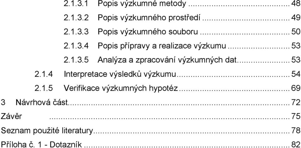 .. 53 2.1.4 Interpretace výsledků výzkumu... 54 2.1.5 Verifikace výzkumných hypotéz.