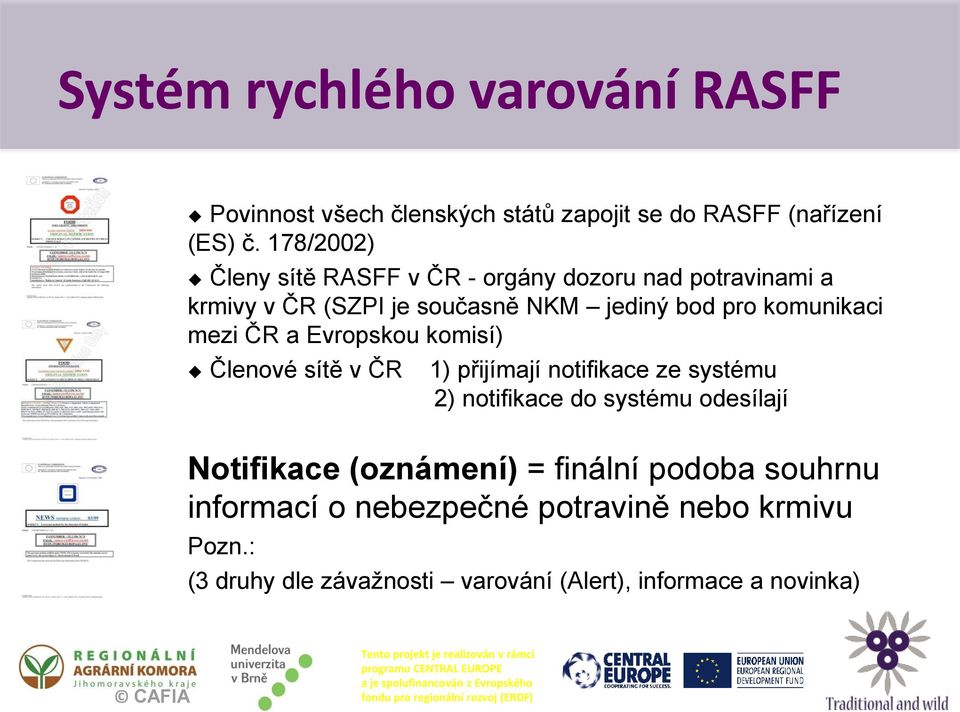 mezi ČR a Evropskou komisí) Členové sítě v ČR 1) přijímají notifikace ze systému 2) notifikace do systému odesílají