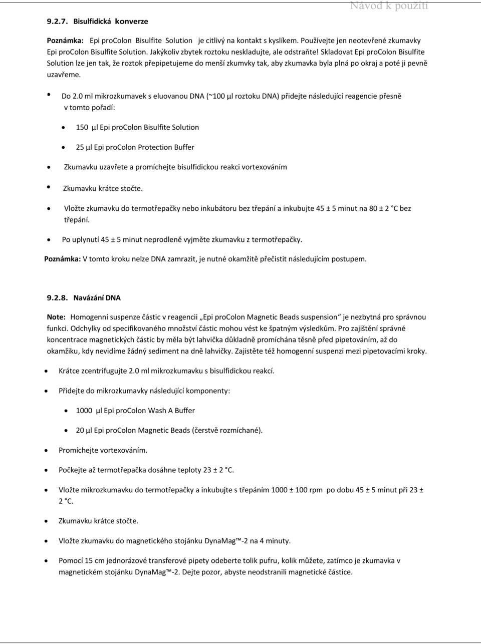 Skladovat Epi procolon Bisulfite Solution lze jen tak, že roztok přepipetujeme do menší zkumvky tak, aby zkumavka byla plná po okraj a poté ji pevně uzavřeme. Do 2.