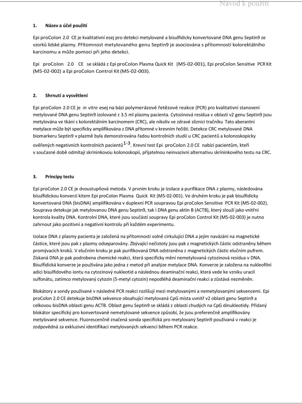 0 CE se skládá z Epi procolon Plasma Quick Kit (M5-02-001), Epi procolon Sensitive PCR Kit (M5-02-002) a Epi procolon Control Kit (M5-02-003). 2. Shrnutí a vysvětlení Epi procolon 2.