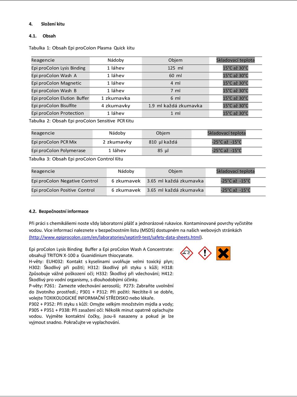 30 C Concentrate Epi procolon Magnetic 1 láhev 4 ml 15 C až 30 C Beads Epi procolon Wash B 1 láhev 7 ml 15 C až 30 C Concentrate Epi procolon Elution Buffer 1 zkumavka 6 ml 15 C až 30 C Epi procolon