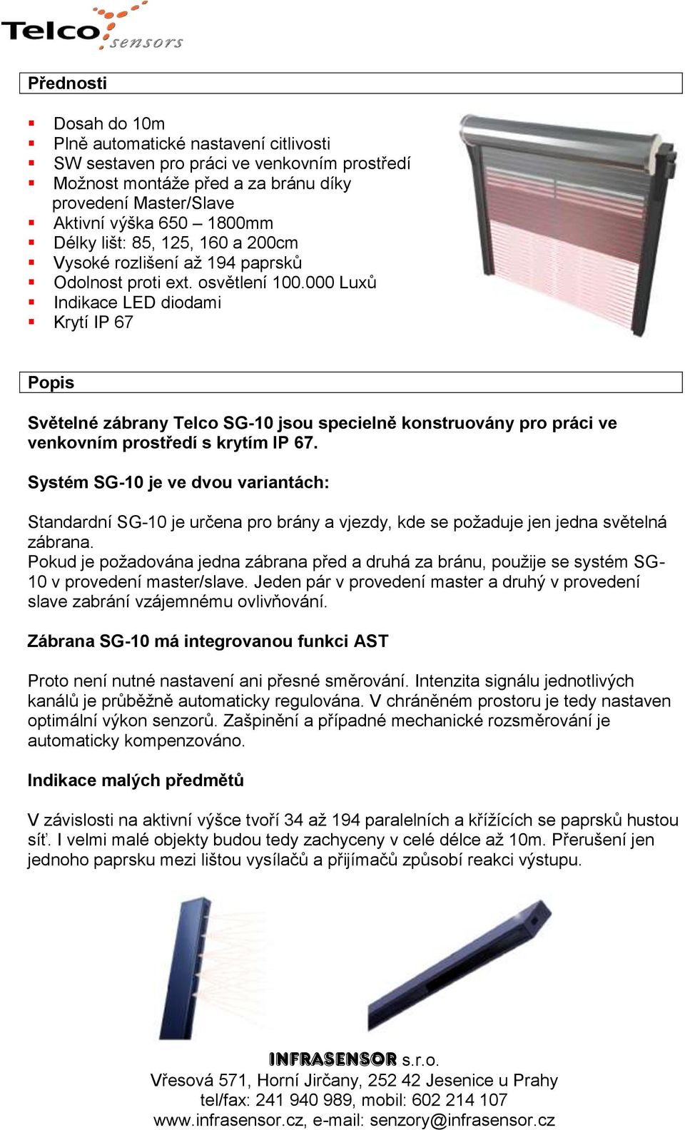 000 Luxů Indikace LED diodami Krytí IP 67 Popis Světelné zábrany Telco SG-10 jsou specielně konstruovány pro práci ve venkovním prostředí s krytím IP 67.