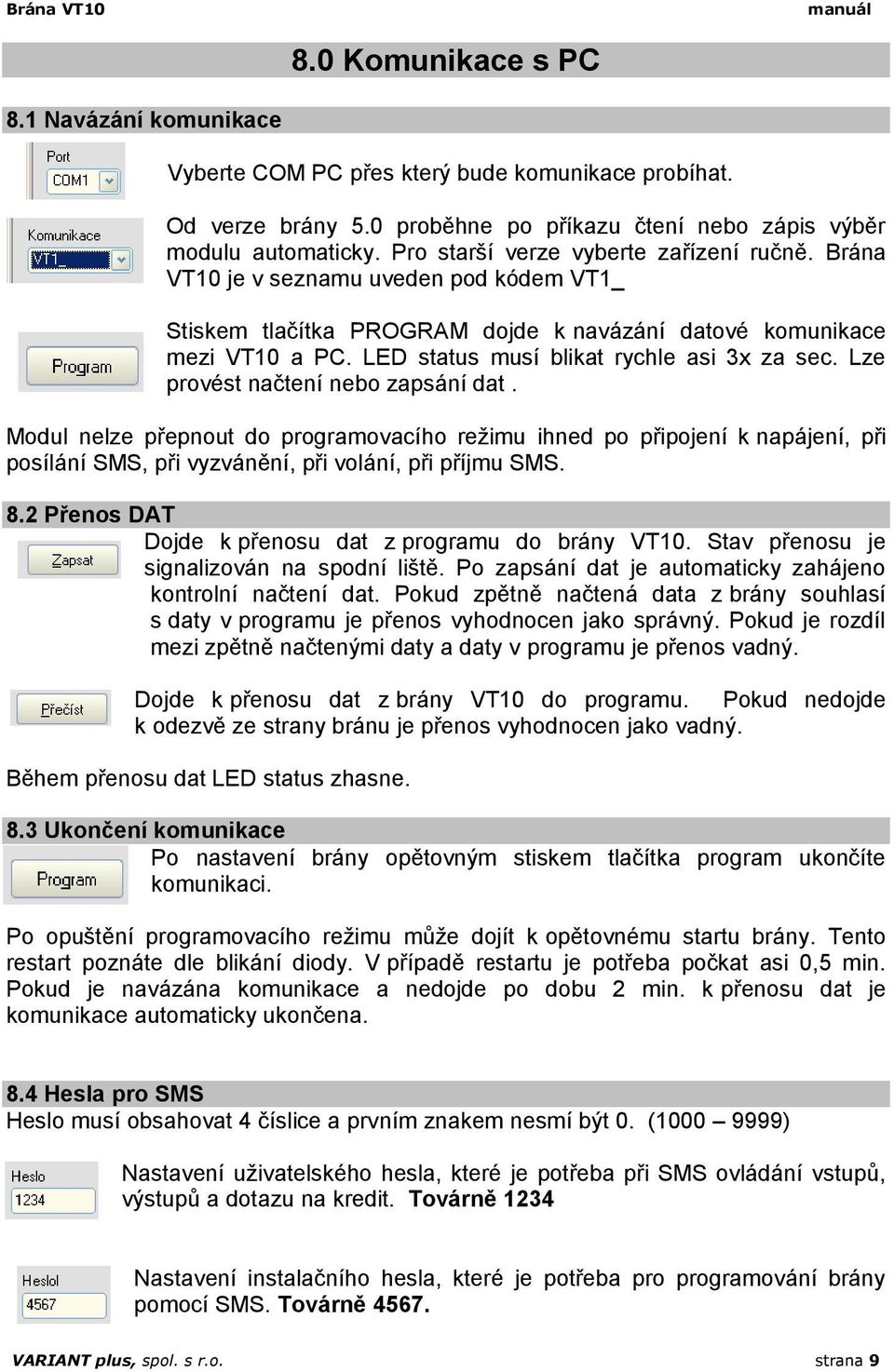 LED status musí blikat rychle asi 3x za sec. Lze provést načtení nebo zapsání dat.