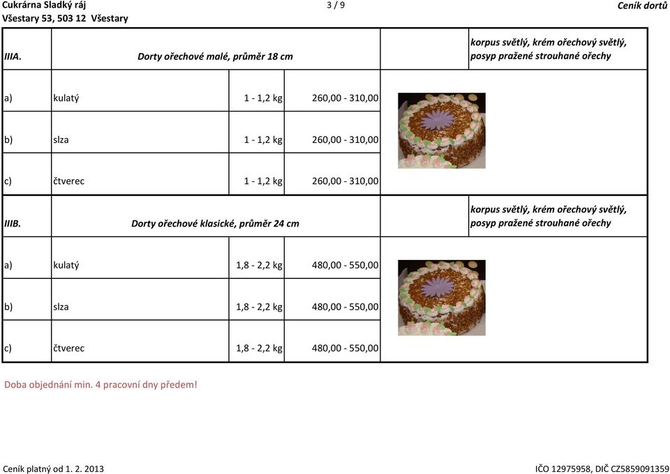 Dorty ořechové klasické, průměr 24 cm korpus světlý, krém ořechový světlý, posyp pražené strouhané ořechy a) kulatý