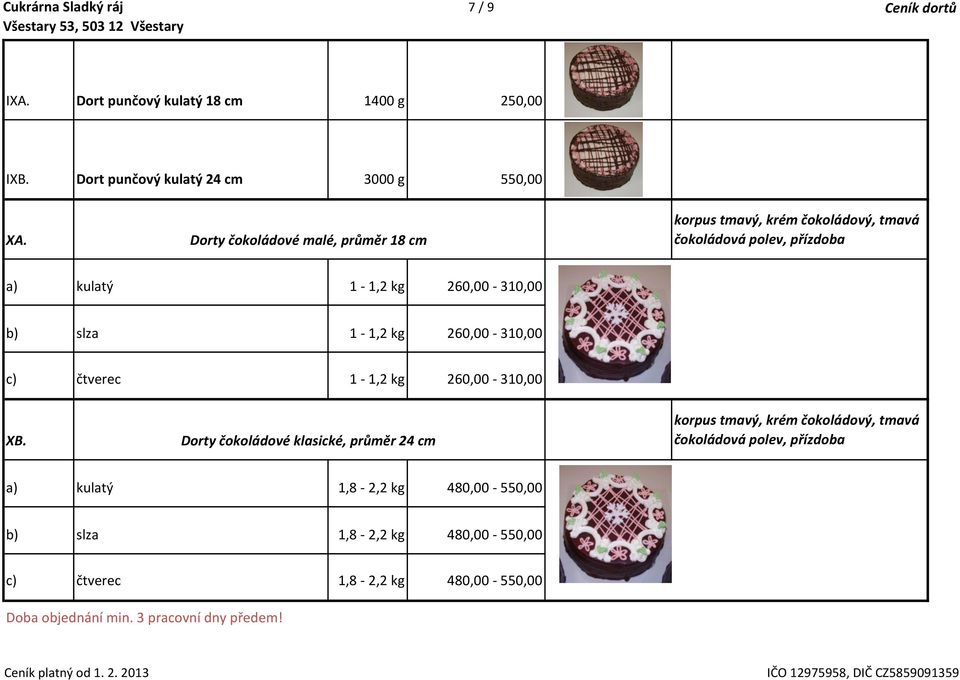 1-1,2 kg 260,00-310,00 c) čtverec 1-1,2 kg 260,00-310,00 XB.