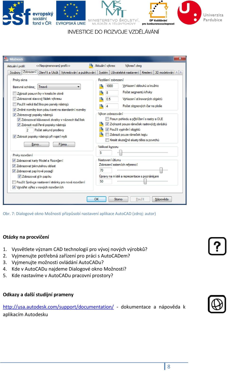 Vyjmenujte možnosti ovládání AutoCADu? 4. Kde v AutoCADu najdeme Dialogové okno Možnosti? 5.